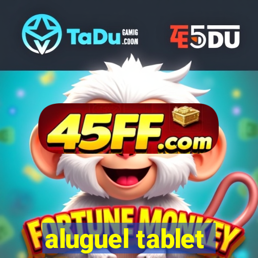 aluguel tablet